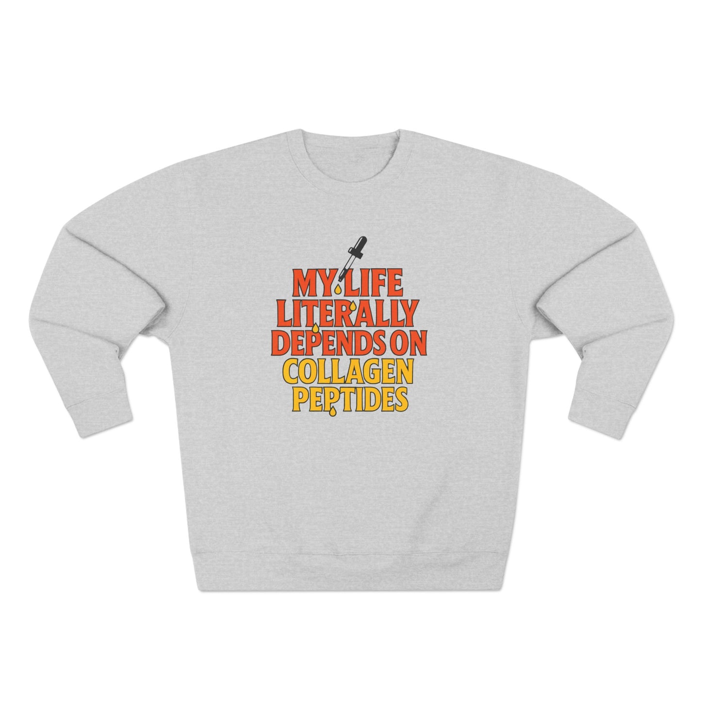 My Life Depends on Collagen Peptides Sweatshirt