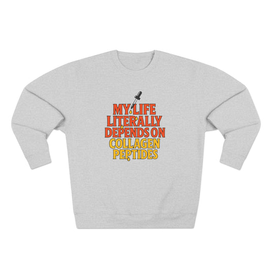 My Life Depends on Collagen Peptides Sweatshirt