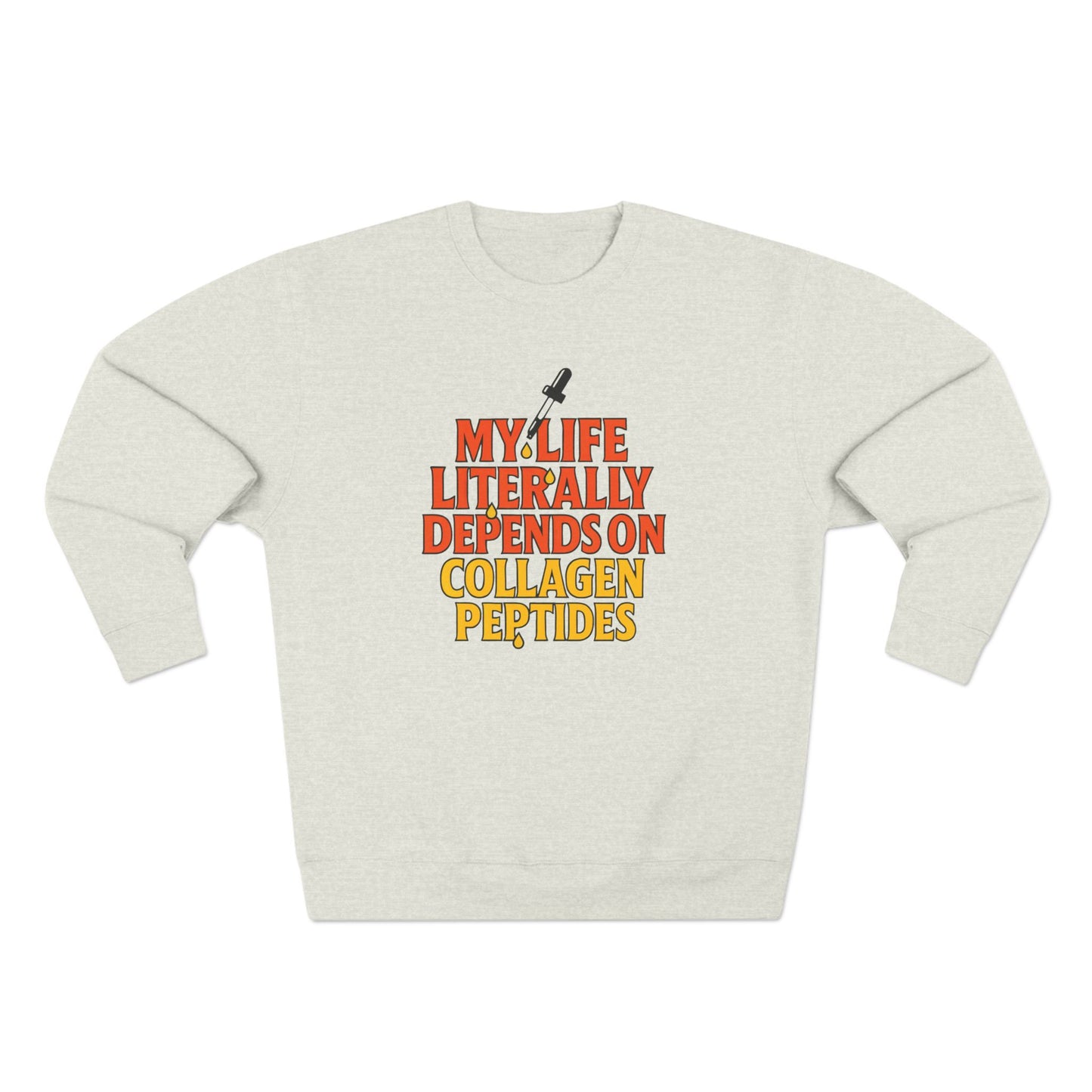 My Life Depends on Collagen Peptides Sweatshirt