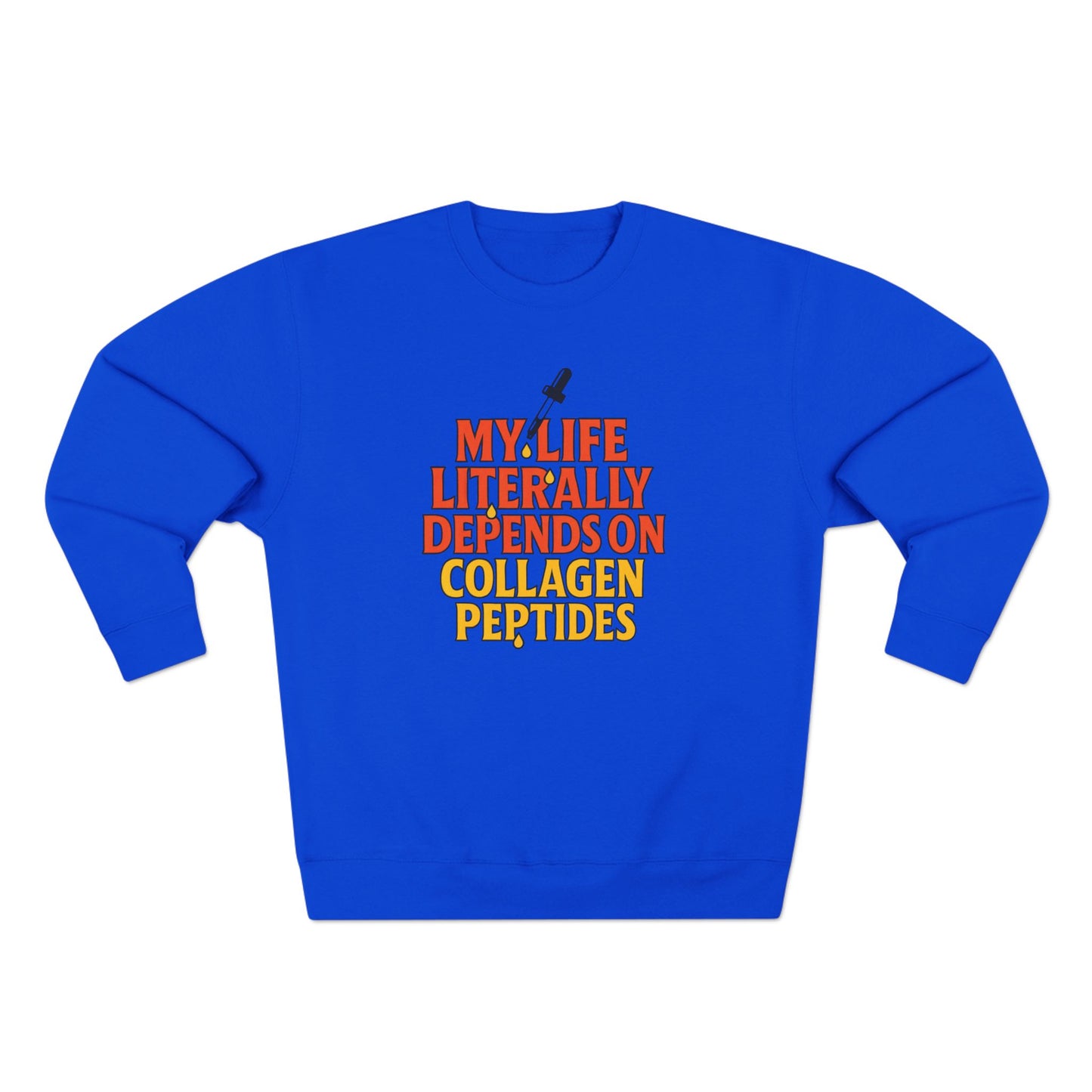 My Life Depends on Collagen Peptides Sweatshirt